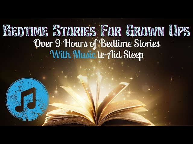 Vol 10 - 9 HOUR BEDTIME STORY FOR GROWN UPS WITH MUSIC Collection of 13 Continuous Bedtime Stories class=