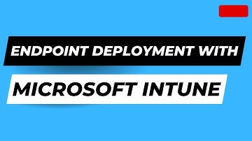 Microsoft Intune Endpoint Deployment