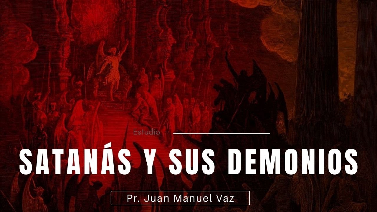 Satanás y Sus Demonios - Juan Manuel Vaz