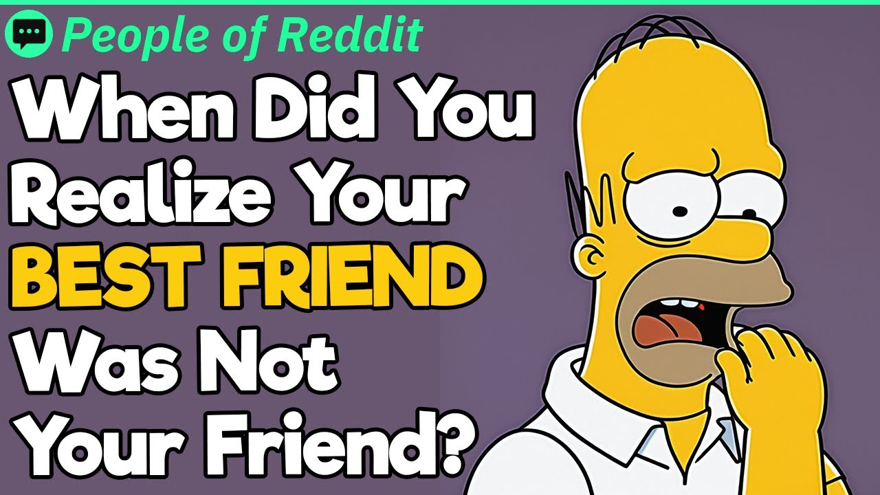 When Did You Realize Your BEST FRIEND Was Not Your Friend?