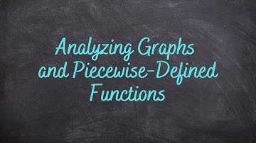 2.7 - Analyzing Graphs and Piecewise-Defined Functions