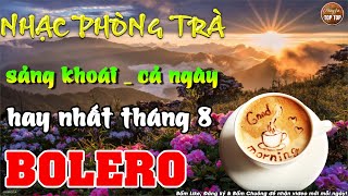 6h Sáng Mở Nhạc Này Quên Cả Trời Đất | Nhạc Cafe Buổi Sáng | 30 Bài Nhạc Phòng Trà Hay Nức Lòng