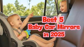 Top 5 Best Baby Car Mirrors Every Parent Needs!