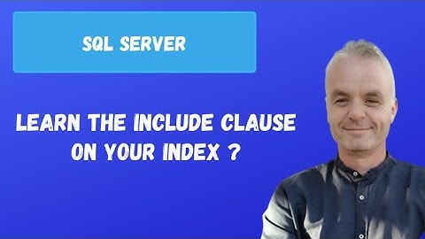 Learn the INCLUDE clause on your index | SQL server