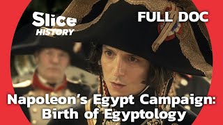 Napoleon in Egypt: Military Failure - Scientific Success I SLICE HISTORY | FULL DOCUMENTARY