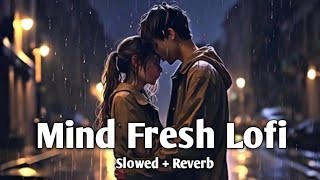 Mind Relax Lofi Mashup || Arjit Shing Sad Song 🔥 || Hindi Song || Sad Lofi Song 🥺 | Hindi Sad Lofi 💘