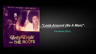 Video thumbnail of "BETTY WRIGHT & THE ROOTS - Look Around (Be A Man)."