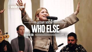 Gateway Worship - Who Else | Air1 Worship Sessions