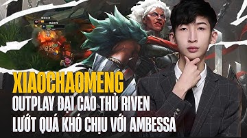 (Vietsub) XIAOCHAOMENG OUTPLAY ĐẠI CAO THỦ RIVEN VỚI NHỮNG CÚ LƯỚT QUÁ KHÓ CHỊU CỦA AMBESSA