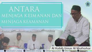 Antara Menjaga Keamanan Dan menjaga Keimanan //Habib Umar Al-Muthohar,Semarang. #habibumarmuthohar