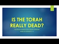 Is the Torah really DEAD?