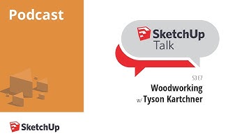 SketchUpTalk: Talking Woodworking with Tyson Kartchner