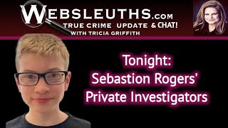 We welcome the private investigators for the case of missing Sebastian Rogers