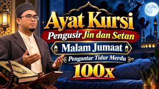 AYAT KURSI MALAM JUMAAT | PENGUSIR JIN DAN SETAN | PENGANTAR TIDUR MERDU 100X
