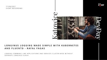 Longinus logging made simple with Kubernetes and Fluentd - Rafał Fagas | DevDay KTW | 11/06/2021
