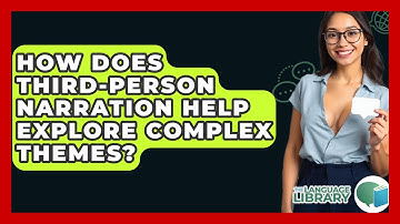 How Does Third-person Narration Help Explore Complex Themes? - The Language Library