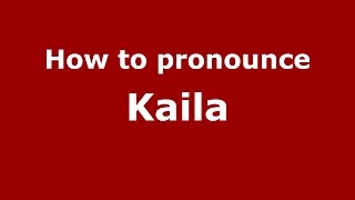 How to pronounce Kaila (American English/US)  - PronounceNames.com