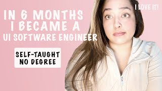 In 6 Months I became UI Software Engineer Self-Taught / No Degree / No Bootcamp