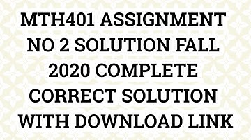 MTH401 ASSIGNMENT NO 2 SOLUTION FALL 2020 COMPLETE CORRECT SOLUTION WITH DOWNLOAD LINK