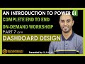 Part 7 of 9 - Dashboard Design - An Introduction to Power BI - Complete end to end ON-DEMAND Course