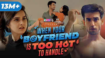 When Your Boyfriend Is Too Hot To Handle | Ft. Anushka Kaushik & Abhishek Kapoor | RVCJ