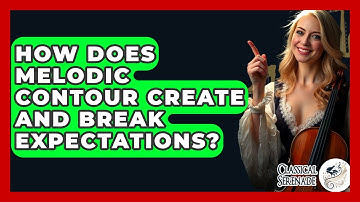 How Does Melodic Contour Create And Break Expectations? - Classical Serenade