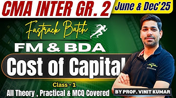 Cost of Capital | Class - 1 |CMA Inter June &  Dec