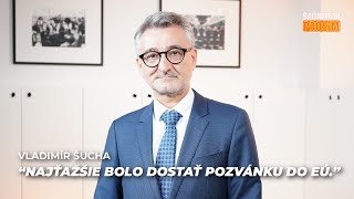 Vedúci zastúpenia Európskej komisie v SR Vladimír Šucha: Najťažšie bolo dostať pozvánku do EÚ