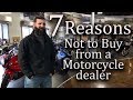 7 Reasons NOT to buy from Motorcycle Dealers