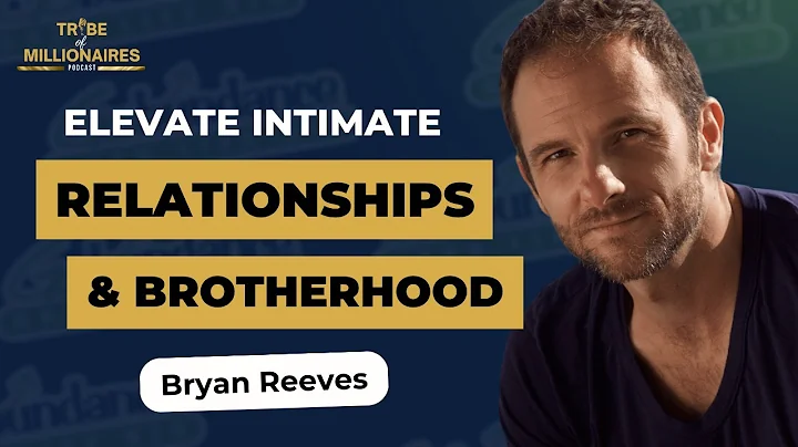 Elevate Intimate Relationships & Brotherhood with Bryan Reeves | Ep 262
