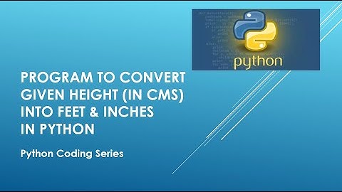 Program to convert the given height (in centimeters) into feet and inches in Python