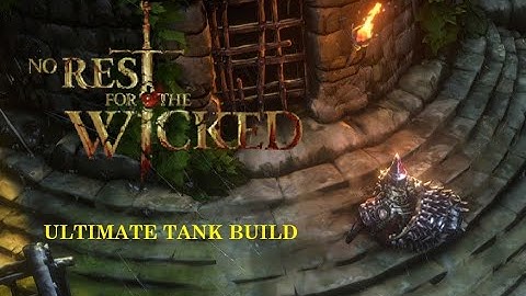 No Rest for the Wicked I Ultimate Tank Build Updated!