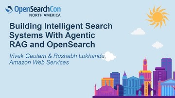 Building Intelligent Search Systems With Agentic RAG and OpenSearch- Vivek Gautam & Rushabh Lokhande