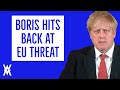 Boris Hits Back At EU Threat