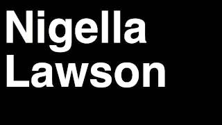 DownloadHow to Pronounce Nigella Lawson Food Cooking Chef Writer Journalist MP3 MP4 How to Pronounce Nigella Lawson Food Cooking Chef Writer Journalist