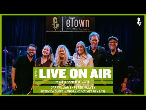 eTown Podcast: Dar Williams, Peter Mulvey and interview guest Rick Bass