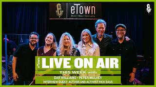 eTown Podcast: Dar Williams, Peter Mulvey and interview guest Rick Bass