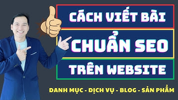 Hướng Dẫn Cách Viết Bài Chuẩn SEO Trên Website Chuyên Nghiệp Lên Top Google Nhanh Chóng