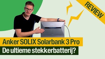 De Anker SOLIX Solarbank 3 Pro getest: specs, tips en aansluiten