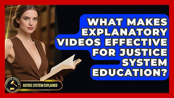 What Makes Explanatory Videos Effective for Justice System Education? - Justice System Explained