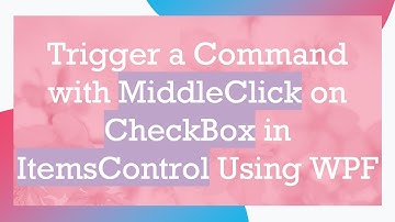 Trigger a Command with MiddleClick on CheckBox in ItemsControl Using WPF
