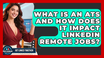 What Is An ATS And How Does It Impact LinkedIn Remote Jobs? - Get Linked Together