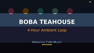 Boba Teahouse ☕ 4 Hour Ambient Cafe Music | Relaxing Boba Shop Vibes for Work & Study