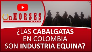 ¿LAS CABALGATAS EN COLOMBIA SON INDUSTRIA EQUINA? | On HORSES CHANNEL | Santiago Tobón Estrada