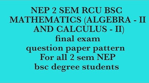 BSC  NEP 2 sem mathametics (algebra II and calculus  II) question paper pattern RCU @EEdjoin 