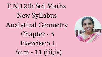 T.N. 12th  Maths  Exercise:5.1 Sum - 11 (iii,iv)  | Analytical Geometry.