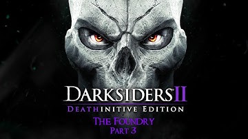 Darksiders II - Deathinitive Difficulty - 16 - The Foundry (Part 3)