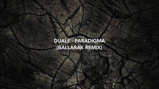 Duale - Paradigma (Ballarak Remix)