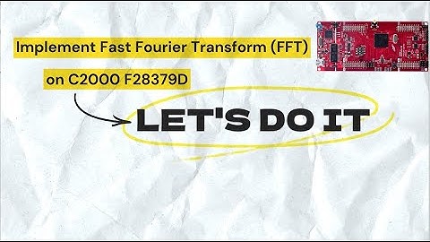 Implementing Real Fast Fourier Transform (FFT) on C2000 Code Composer Studio (English Sub) - Part 1