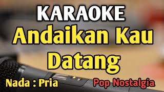 ANDAIKAN KAU DATANG KEMBALI - KARAOKE || NADA PRIA COWOK || Pop Nostalgia || Live Keyboard